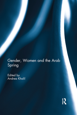 Gender, Women and the Arab Spring - Khalil, Andrea (Editor)
