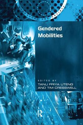 Gendered Mobilities - Cresswell, Tim, and Uteng, Tanu Priya (Editor)