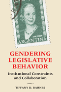 Gendering Legislative Behavior: Institutional Constraints and Collaboration