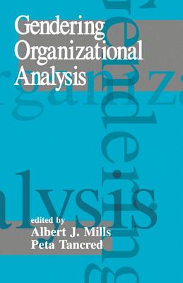 Gendering Organizational Analysis - Mills, Albert J (Editor), and Tancred, Peta, Dr. (Editor)