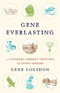 Gene Everlasting: A Contrary Farmer's Thoughts on Living Forever