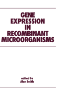 Gene Expression in Recombinant Microorganisms - Smith, Alan