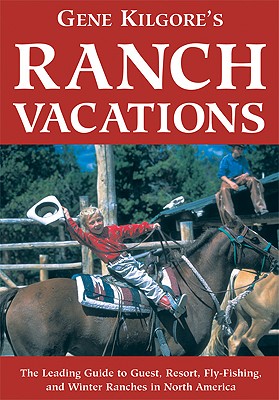 Gene Kilgore's Ranch Vacations - Kilgore, Gene