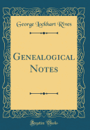 Genealogical Notes (Classic Reprint)