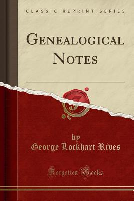 Genealogical Notes (Classic Reprint) - Rives, George Lockhart