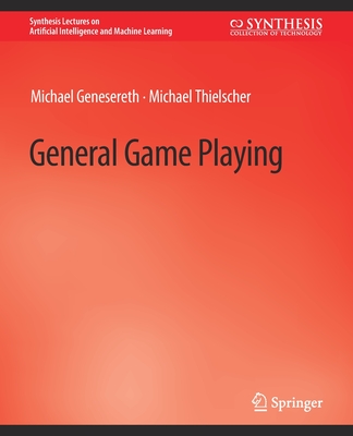 General Game Playing - Genesereth, Michael, and Thielscher, Michael