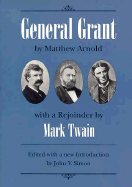 General Grant: By Matthew Arnold with a Rejoinder by Mark Twain