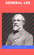 General Lee: A Biography of Robert E. Lee