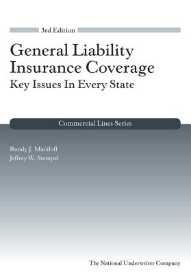 General Liability Insurance Coverage: Key Issues in Every State, 3rd Edition - Maniloff, Randy J, and Stempel, Jeffrey W