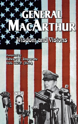 General MacArthur Wisdom and Visions - Imparato, Edward T (Compiled by)