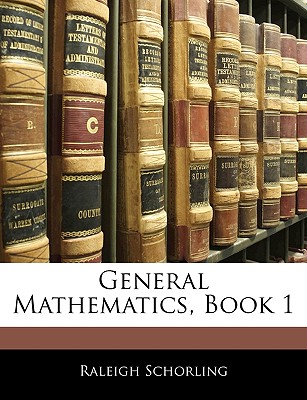 General Mathematics, Book 1 - Schorling, Raleigh