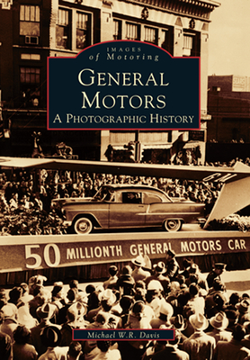 General Motors: A Photographic History - Davis, Michael W R