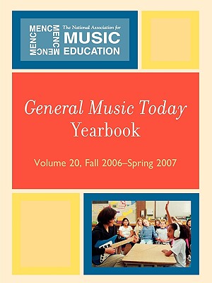 General Music Today Yearbook: Fall 2006-Spring 2007, Volume 20 - The National Association for Music Education Menc (Editor)