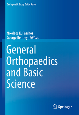 General Orthopaedics and Basic Science - Paschos, Nikolaos K (Editor), and Bentley, George (Editor)