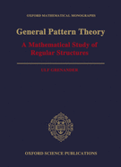 General Pattern Theory: A Mathematical Study of Regular Structures