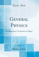 General Physics: An Elementary Text-Book for Colleges (Classic Reprint)