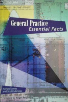 General Practice: Essential Facts - Jones, Richard, and Menzies, Scott, and Neighbour, Roger (Foreword by)