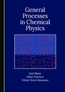 General Processes in Chemical Physics