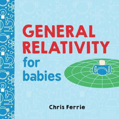 General Relativity for Babies - Ferrie, Chris