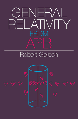 General Relativity from A to B - Geroch, Robert