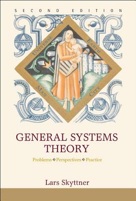 General Systems Theory: Problems, Perspectives, Practice - Skyttner, Lars
