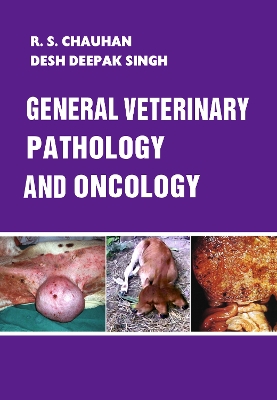 General Veterinary Pathology and Oncology - Chauhan, R.S., and Singh, Desh Deepak