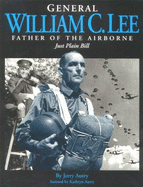 General William C. Lee: Father of the Airborne: Just Plain Bill