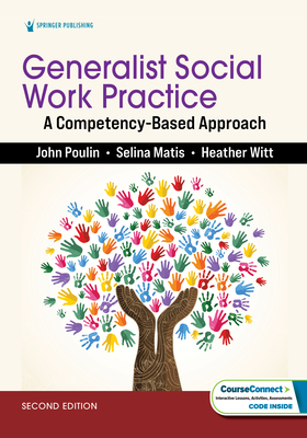 Generalist Social Work Practice: A Competency-Based Approach - Poulin, John, PhD, MSW, and Matis, Selina, PhD, Lcsw, and Witt, Heather, PhD, Lmsw, Med