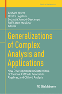 Generalizations of Complex Analysis and Applications: New Developments in Quaternions, Octonions, Clifford's Geometric Algebras, and Clifford Analysis
