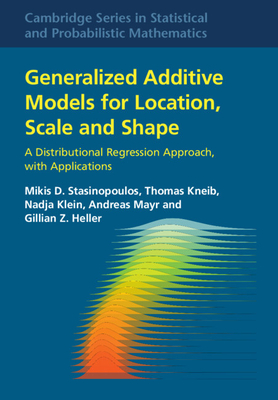 Generalized Additive Models for Location, Scale and Shape - Stasinopoulos, Mikis D, and Kneib, Thomas, and Klein, Nadja