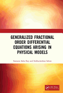 Generalized Fractional Order Differential Equations Arising in Physical Models
