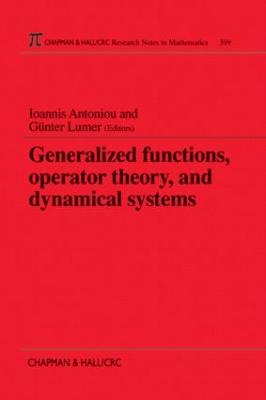 Generalized Functions, Operator Theory, and Dynamical Systems - Antoniou, I, and Lumer, G