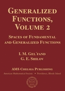 Generalized Functions, Volume 2: Spaces of Fundamental and Generalized Functions