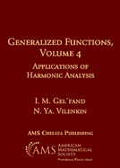 Generalized Functions, Volume 4: Applications of Harmonic Analysis