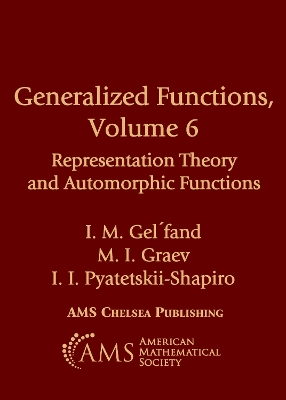 Generalized Functions, Volume 6: Representation Theory and Automorphic Functions - Gel'fand, I. M., and Graev, M. I., and Pyatetskii-Shapiro, I. I.