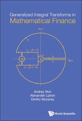 Generalized Integral Transforms In Mathematical Finance - Itkin, Andrey, and Lipton, Alexander, and Muravey, Dmitry