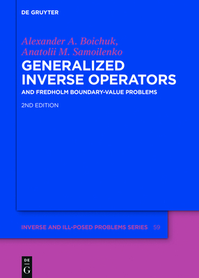 Generalized Inverse Operators: And Fredholm Boundary-Value Problems - Boichuk, Alexander Andreevych, and Samoilenko, Anatolii M, and Malyshev, Peter V (Translated by)