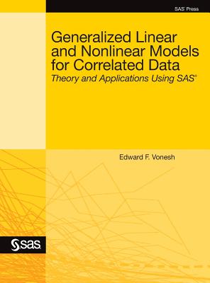 Generalized Linear and Nonlinear Models for Correlated Data: Theory and Applications Using SAS - Vonesh, Edward F