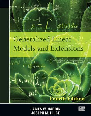 Generalized Linear Models and Extensions: Fourth Edition - Hardin, James W., and Hilbe, Joseph M.