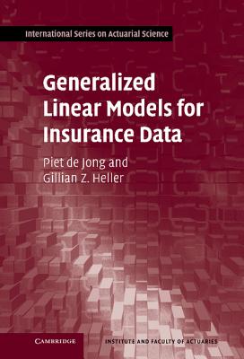 Generalized Linear Models for Insurance Data - de Jong, Piet, and Heller, Gillian Z.