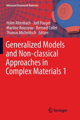 Generalized Models and Non-Classical Approaches in Complex Materials 1 - Altenbach, Holm (Editor), and Pouget, Jo�l (Editor), and Rousseau, Martine (Editor)