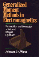 Generalized Moment Methods in Electromagnetics: Formulation and Computer Solution of Integral Equations