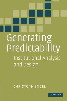 Generating Predictability: Institutional Analysis and Design - Engel, Christoph