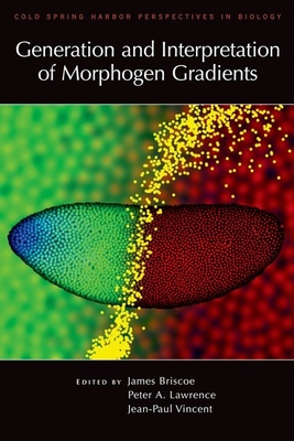 Generation and Interpretation of Morphogen Gradients - Briscoe, James (Editor), and Lawrence, Peter (Editor), and Vincent, Jean-Paul (Editor)