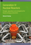 Generation IV Nuclear Reactors: Design, operation and prospects for future energy production