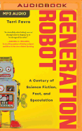 Generation Robot: A Century of Science Fiction, Fact, and Speculation