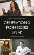 Generation X Professors Speak: Voices from Academia