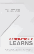 Generation Z Learns: A Guide for Engaging Generation Z Students in Meaningful Learning