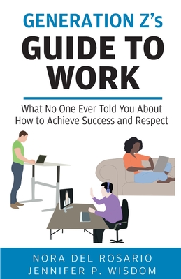 Generation Z's Guide to Work - Wisdom, Jennifer, and del Rosario, Nora