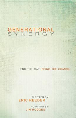 Generational Synergy: End the Gap. Bring the Change - Reeder, Eric